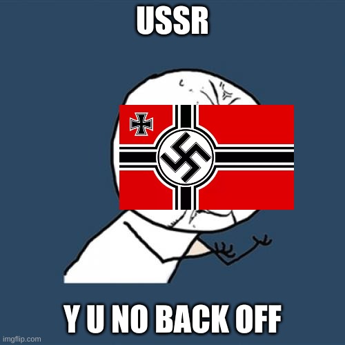 Y U No | USSR; Y U NO BACK OFF | image tagged in memes,y u no | made w/ Imgflip meme maker