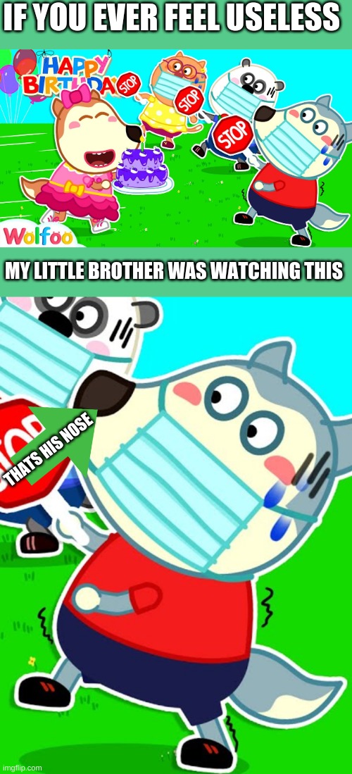 yet another reason to not feel useless | IF YOU EVER FEEL USELESS; MY LITTLE BROTHER WAS WATCHING THIS; THATS HIS NOSE | image tagged in certified bruh moment | made w/ Imgflip meme maker