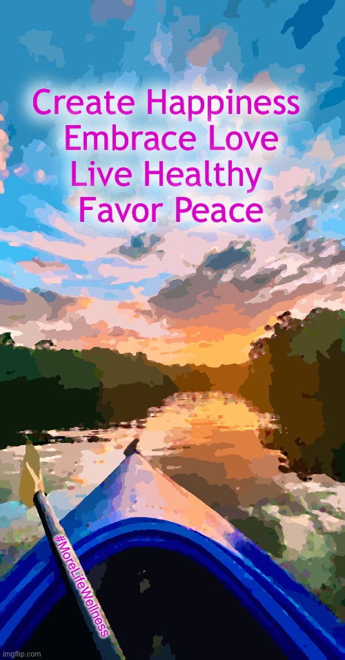 Happiness | Create Happiness 
Embrace Love
Live Healthy 
Favor Peace; #MoreLifeWellness | image tagged in happy,love,peace,kayak,sky | made w/ Imgflip meme maker