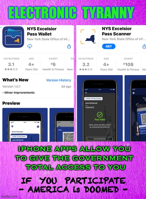 Worse Than the Vaccine?          <neverwoke> | ELECTRONIC  TYRANNY; IPHONE APPS ALLOW YOU 
TO GIVE THE GOVERNMENT 
TOTAL ACCESS TO YOU; IF  YOU  PARTICIPATE
- AMERICA is DOOMED - | image tagged in authoritarianism,total control,say goodbye to your constitutional rights,demonrats,socialist communist nazis,slippery slope | made w/ Imgflip meme maker