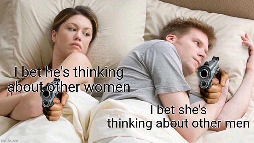 Illuminati confirmed | I bet he's thinking about other women; I bet she's thinking about other men | image tagged in memes,i bet he's thinking about other women | made w/ Imgflip meme maker