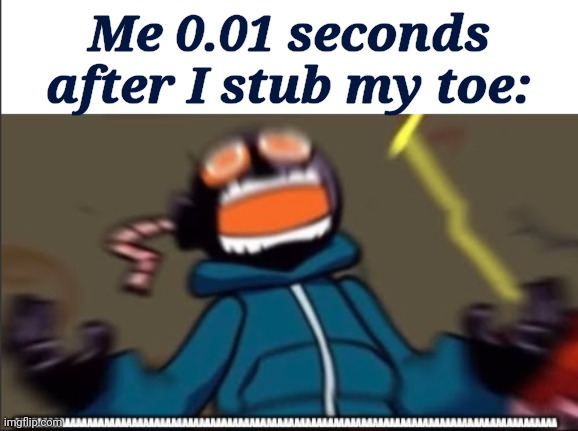 whitty scream | Me 0.01 seconds after I stub my toe: | image tagged in whitty scream,stub my toe,toes | made w/ Imgflip meme maker
