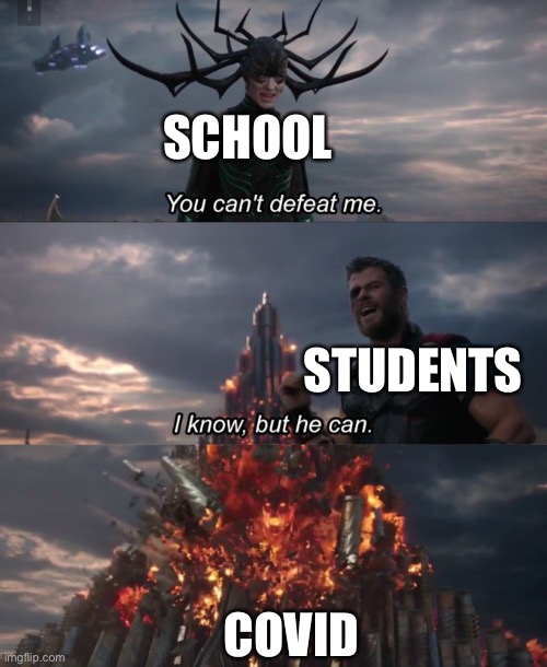 You can't defeat me | SCHOOL; STUDENTS; COVID | image tagged in you can't defeat me | made w/ Imgflip meme maker