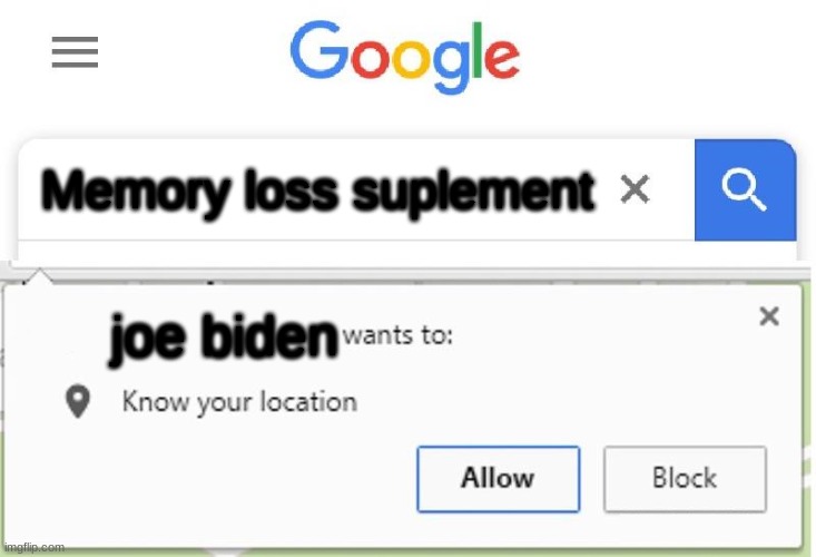hidinfrombiden |  Memory loss suplement; joe biden | image tagged in wants to know your location,creepy joe biden,joe biden memory loss,memes | made w/ Imgflip meme maker
