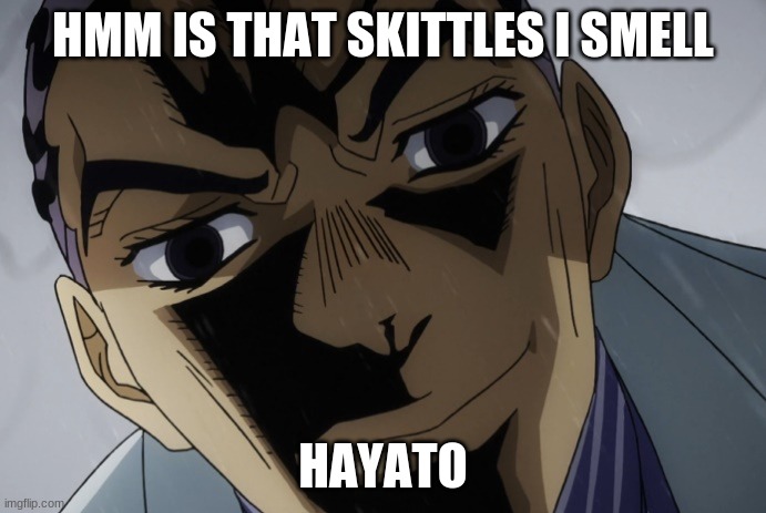 I requires skittles | HMM IS THAT SKITTLES I SMELL; HAYATO | image tagged in pov hayato,skittles | made w/ Imgflip meme maker
