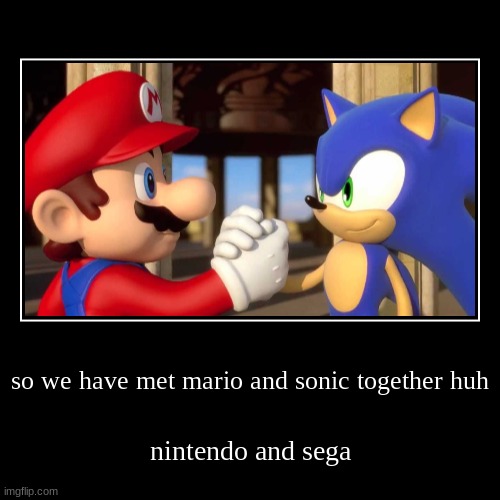 Mario & Sonic Together | image tagged in funny,demotivationals,mario,sonic,nintendo,sega | made w/ Imgflip demotivational maker