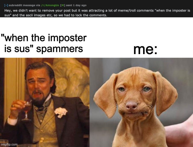 "when the imposter is sus" spammers; me: | image tagged in blank white template,memes,laughing leo,dissapointed puppy | made w/ Imgflip meme maker