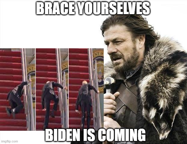 Brace Yourself Biden | BRACE YOURSELVES; BIDEN IS COMING | image tagged in brace yourselves x is coming,joe biden,politics,air force one,sean bean | made w/ Imgflip meme maker