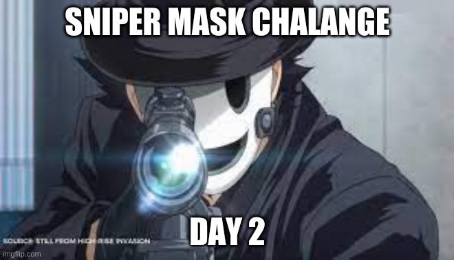 SNIPER MASK CHALANGE; DAY 2 | made w/ Imgflip meme maker