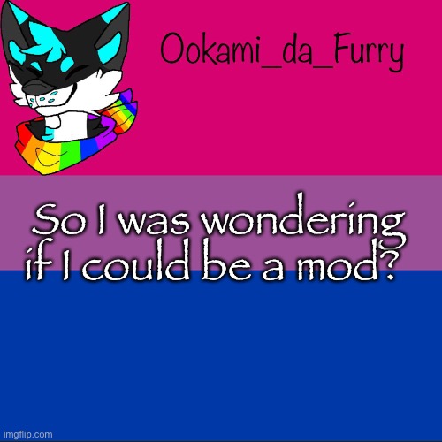 Yeah... | So I was wondering if I could be a mod? | image tagged in furry,mods | made w/ Imgflip meme maker