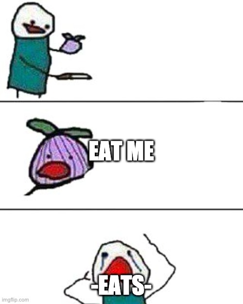 this onion won't make me cry | -EATS- EAT ME | image tagged in this onion won't make me cry | made w/ Imgflip meme maker