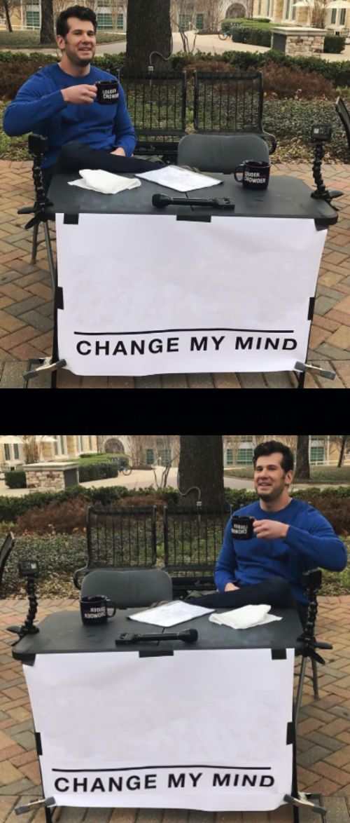 High Quality change my mind double flipped BLACK Blank Meme Template