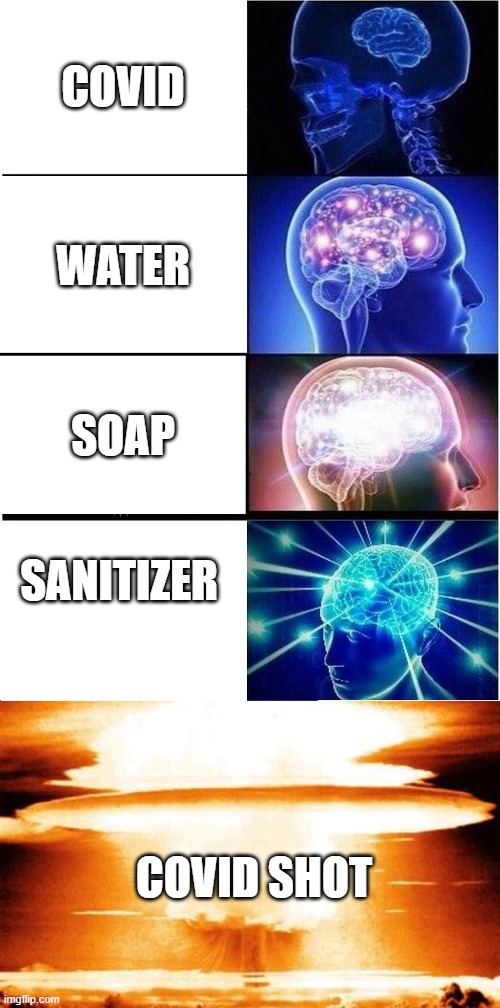 Umm... ok??> | COVID; WATER; SOAP; SANITIZER; COVID SHOT | image tagged in memes,expanding brain | made w/ Imgflip meme maker