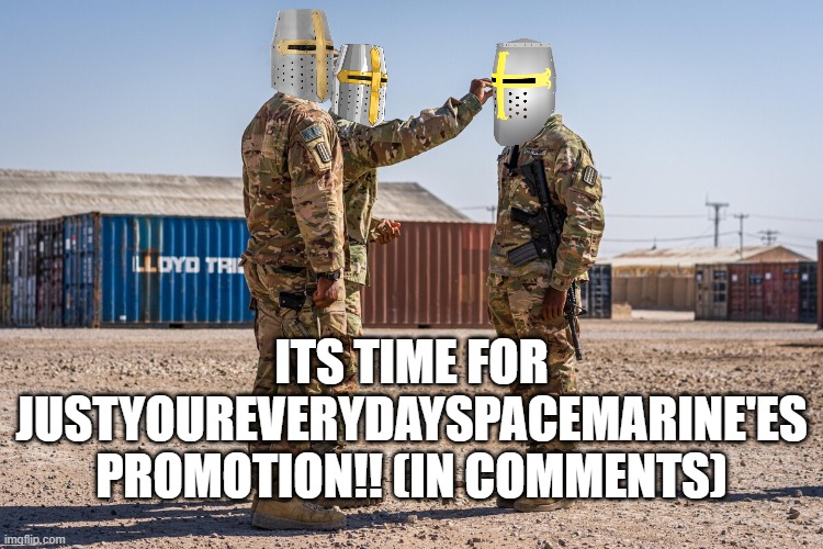 congratulation private! | ITS TIME FOR JUSTYOUREVERYDAYSPACEMARINE'ES PROMOTION!! (IN COMMENTS) | image tagged in good,job,bro | made w/ Imgflip meme maker