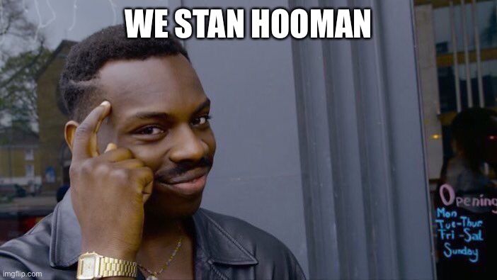 Roll Safe Think About It | WE STAN HOOMAN | image tagged in memes,roll safe think about it | made w/ Imgflip meme maker