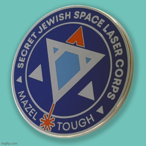 Secret Jewish Space laser Corps Mazel Tough | image tagged in secret jewish space laser corps mazel tough | made w/ Imgflip meme maker