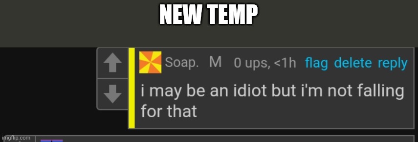 Idfk I'm bored | NEW TEMP | image tagged in soap not falling for that | made w/ Imgflip meme maker