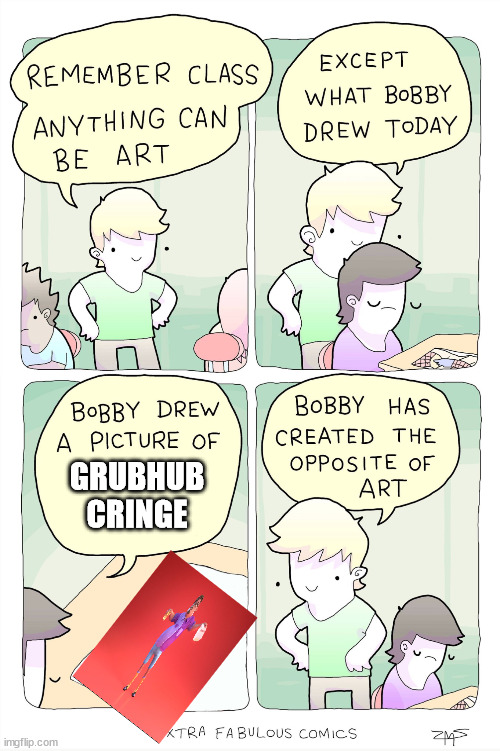 Bobby has created the opposite of art | GRUBHUB
CRINGE | image tagged in bobby has created the opposite of art | made w/ Imgflip meme maker