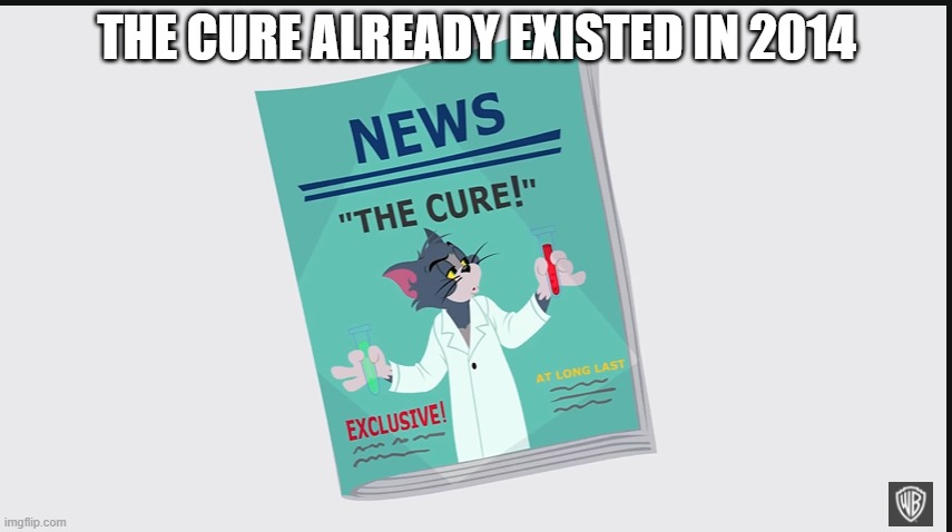 Tom made it | THE CURE ALREADY EXISTED IN 2014 | image tagged in coronavirus,tom and jerry | made w/ Imgflip meme maker