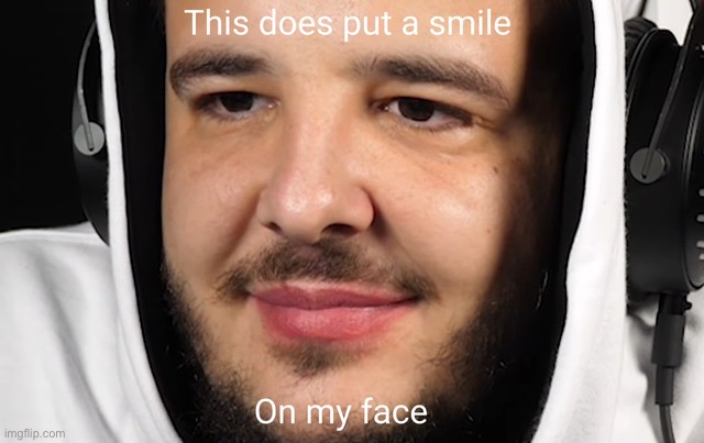 Smile on my face | image tagged in smile on my face | made w/ Imgflip meme maker