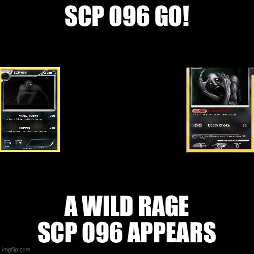 pokémon | SCP 096 GO! A WILD RAGE SCP 096 APPEARS | image tagged in memes,blank transparent square | made w/ Imgflip meme maker
