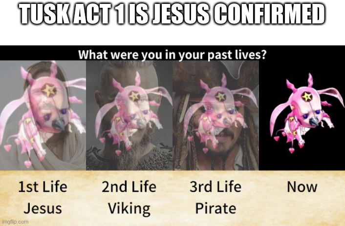 TUSK ACT 1 IS JESUS CONFIRMED | image tagged in jojo's bizarre adventure,jojo meme | made w/ Imgflip meme maker