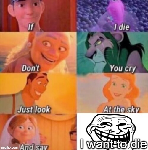 If I Die | I want to die | image tagged in if i die | made w/ Imgflip meme maker