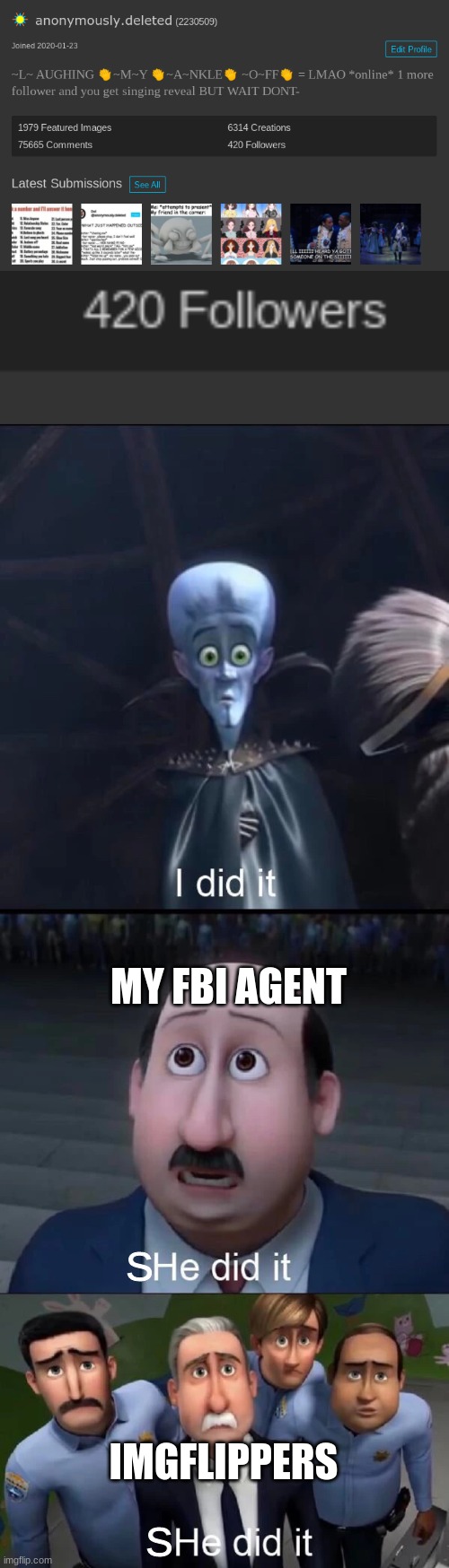 Gee thx yall | MY FBI AGENT; S; IMGFLIPPERS; S | image tagged in megamind i did it | made w/ Imgflip meme maker