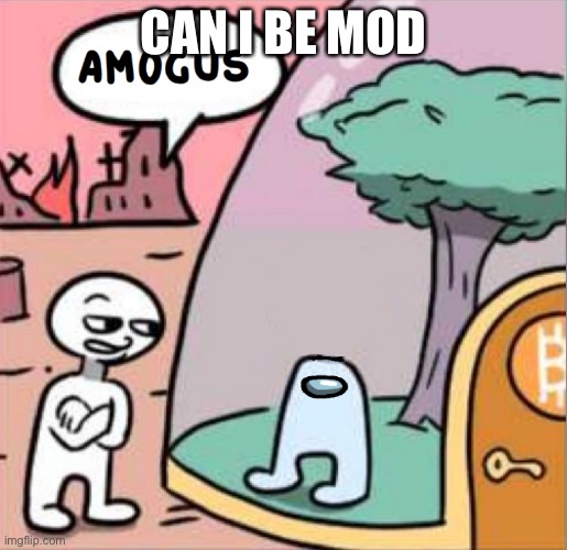 amogus | CAN I BE MOD | image tagged in amogus | made w/ Imgflip meme maker