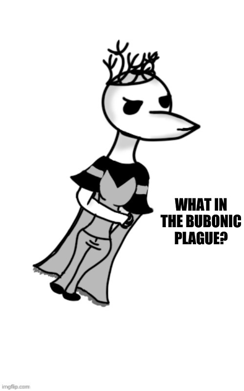 Dr.Bubonic | WHAT IN THE BUBONIC PLAGUE? | image tagged in dr bubonic | made w/ Imgflip meme maker