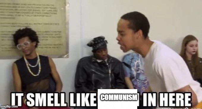 America During the Cold War | COMMUNISM | image tagged in it smell like bitch in here | made w/ Imgflip meme maker