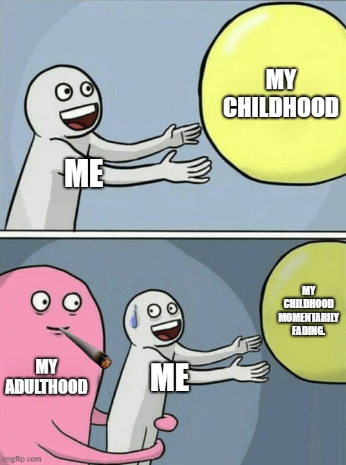 Hood LIFE | MY CHILDHOOD; ME; MY CHILDHOOD MOMENTARILY FADING. MY ADULTHOOD; ME | image tagged in memes,running away balloon,life,sadness | made w/ Imgflip meme maker