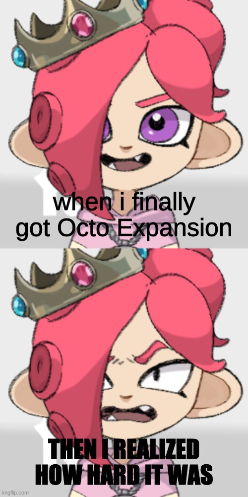 PearlFan23 Octoling happy then angry | when i finally got Octo Expansion; THEN I REALIZED HOW HARD IT WAS | image tagged in pearlfan23 octoling happy then angry,splatoon,splatoon 2,splatoon 3 | made w/ Imgflip meme maker