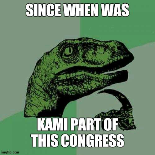 I thought he was a speaker | SINCE WHEN WAS; KAMI PART OF THIS CONGRESS | image tagged in memes,philosoraptor,kamikaze | made w/ Imgflip meme maker
