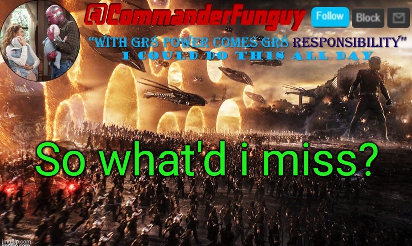 Lol | So what'd i miss? | image tagged in commanderfunguy announcement template | made w/ Imgflip meme maker