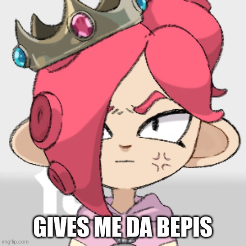 angry PearlFan23 as a Octoling | GIVES ME DA BEPIS | image tagged in angry pearlfan23 as a octoling | made w/ Imgflip meme maker