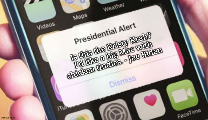 Presidential Alert | Is this the Kristy Krab? I'd like a big Mac with chicken tindies. - Joe Biden | image tagged in memes,presidential alert | made w/ Imgflip meme maker