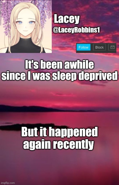 :( | It's been awhile since I was sleep deprived; But it happened again recently | image tagged in lacey announcement template | made w/ Imgflip meme maker
