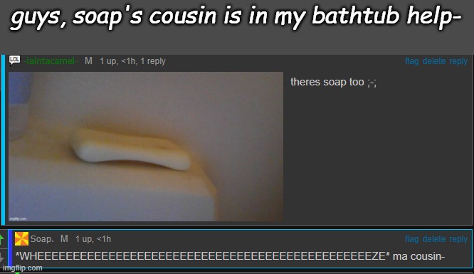 guys, soap's cousin is in my bathtub help- | made w/ Imgflip meme maker