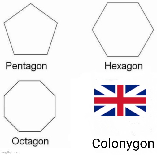 Pentagon Hexagon Octagon | Colonygon | image tagged in memes,pentagon hexagon octagon | made w/ Imgflip meme maker