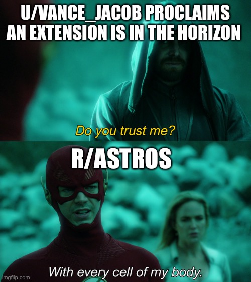 Do you trust me? | U/VANCE_JACOB PROCLAIMS AN EXTENSION IS IN THE HORIZON; R/ASTROS | image tagged in do you trust me | made w/ Imgflip meme maker