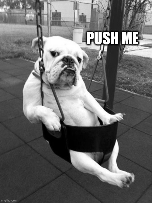 Push me. Push me like
