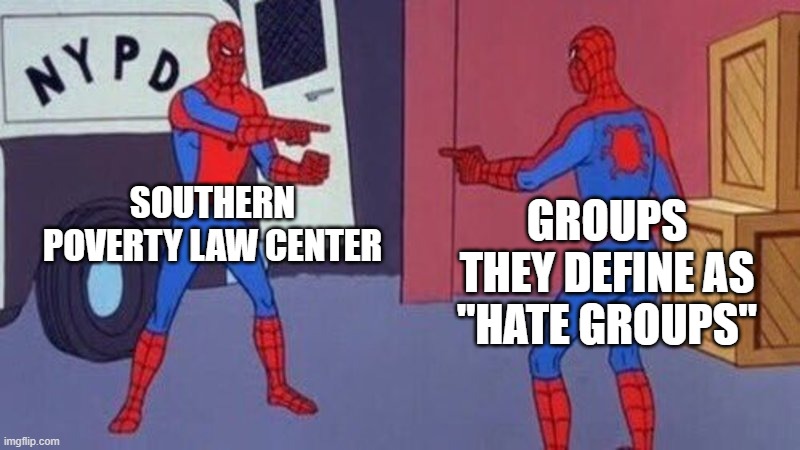 spiderman pointing at spiderman | SOUTHERN POVERTY LAW CENTER; GROUPS THEY DEFINE AS "HATE GROUPS" | image tagged in spiderman pointing at spiderman,southern,leftists,hate,hypocrites,memes | made w/ Imgflip meme maker