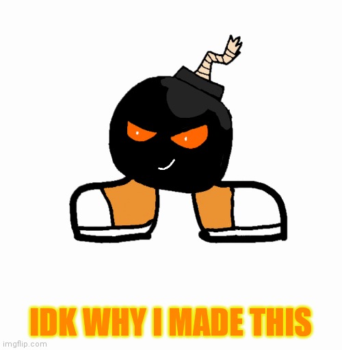 Sh*tpost | IDK WHY I MADE THIS | made w/ Imgflip meme maker