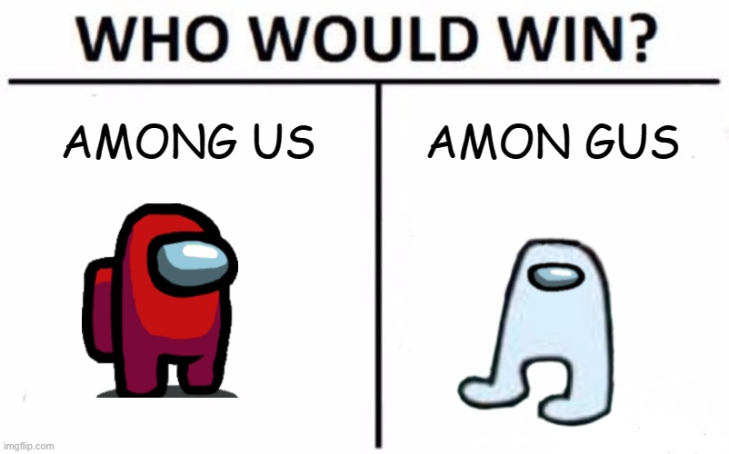 Who Would Win? Meme | AMONG US; AMON GUS | image tagged in memes,who would win | made w/ Imgflip meme maker