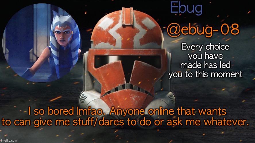 The stream feels kinda dead | I so bored lmfao. Anyone online that wants to can give me stuff/dares to do or ask me whatever. | image tagged in ebug announcement clone wars season 7,its always dead when im on | made w/ Imgflip meme maker