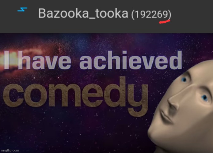 image tagged in i have achieved comedy | made w/ Imgflip meme maker