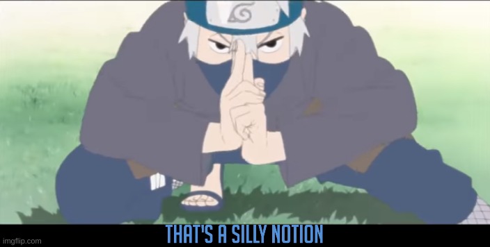 Silly Notion (remade) | image tagged in silly notion remade | made w/ Imgflip meme maker