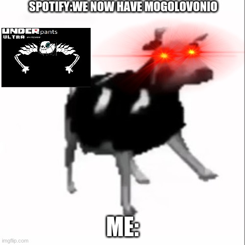 dancing polish cow | SPOTIFY:WE NOW HAVE MOGOLOVONIO; ME: | image tagged in dancing polish cow | made w/ Imgflip meme maker