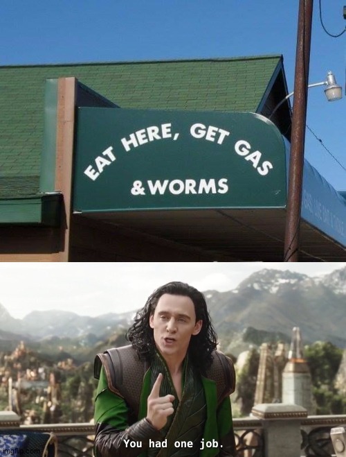 Eat Here Get Gas And Worms?! | image tagged in you had one job just the one,worms,gas | made w/ Imgflip meme maker